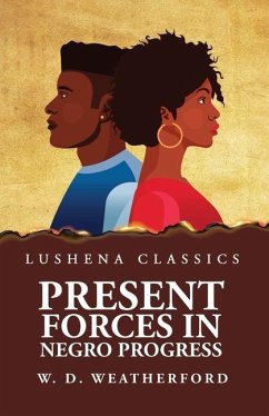 Present Forces in Negro Progress - W D Weatherford