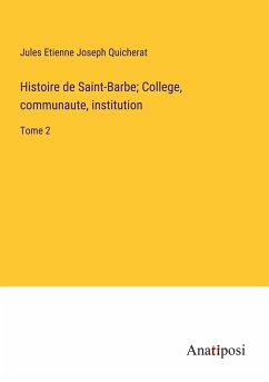 Histoire de Saint-Barbe; College, communaute, institution - Quicherat, Jules Etienne Joseph