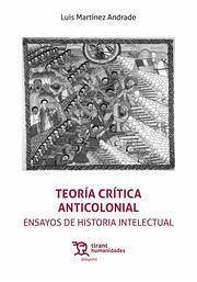 Teoría crítica anticolonial. Ensayos de historia intelectual