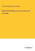 Michel de Montaigne; Sa vie, ses oeuvres et son temps