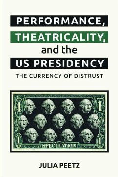 Performance, Theatricality and the Us Presidency - Peetz, Julia