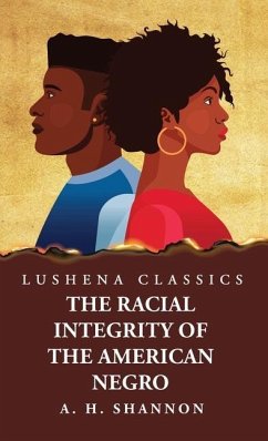 Racial Integrity and Other Features of the Negro Problem - Alexander Harvey Shannon