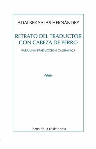 Retrato del traductor con cabeza de perro: Para una traducción calibánica Retrato del traductor con cabeza de perro: Para una traducción calibánica
