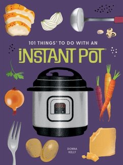 101 Things to Do with an Instant Pot(r), New Edition - Kelly, Donna