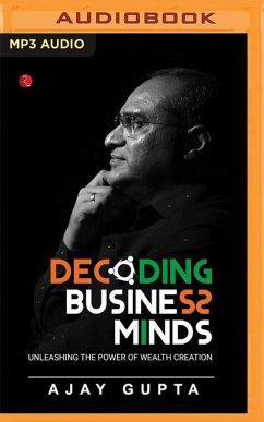 Decoding Business Minds: Unleashing the Power of Wealth Creation - Gupta, Ajay