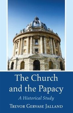 The Church and the Papacy: A Historical Study - Jalland, Trevor Gervase