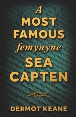 A Most Famous Femynyne Sea Capten: Grace O'Malley, Reluctant Rebel - Keane, Dermot