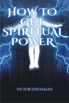 How to Get Spiritual Power (eBook, ePUB) - Ehighaleh, Victor