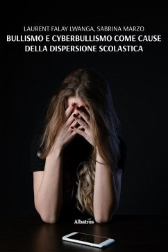 Bullismo e cyberbullismo come cause della dispersione scolastica (eBook, ePUB) - Lwanga Falay, Laurent; Marzo, Sabrina