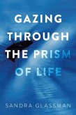 Gazing Through the Prism of Life (eBook, ePUB)