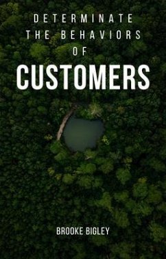 Determinate The Behaviors Of Customers (eBook, ePUB) - Bigley, Brooke