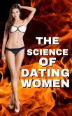 The Science of Dating Women: Cracking the Code to Lasting Connections and Meaningful Relationships (eBook, ePUB)