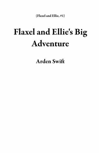 Flaxel and Ellie's Big Adventure (eBook, ePUB) Flaxel and Ellie's Big Adventure (eBook, ePUB)