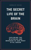 The Secret Life of the Brain: Exploring the Mysteries and Wonders of Our Most Vital Organ (eBook, ePUB)