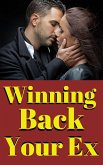 Winning Back Your Ex: A Proven Guide to Rekindling Love and Rebuilding a Lasting Connection (eBook, ePUB)