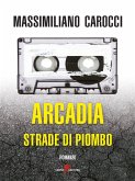 Arcadia. Strade di piombo (eBook, ePUB) Arcadia. Strade di piombo (eBook, ePUB)