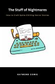 The Stuff of Nightmares How to Craft Spine-Chilling Horror Stories (Creative Writing Tutorials, #9) (eBook, ePUB)