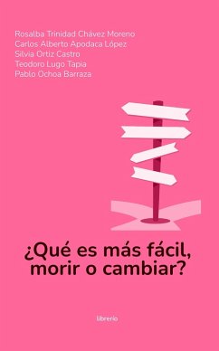 ¿Qué es más fácil, morir o cambiar? (eBook, ePUB) - Moreno, Rosalba Trinidad Chávez; Editores, Librerío