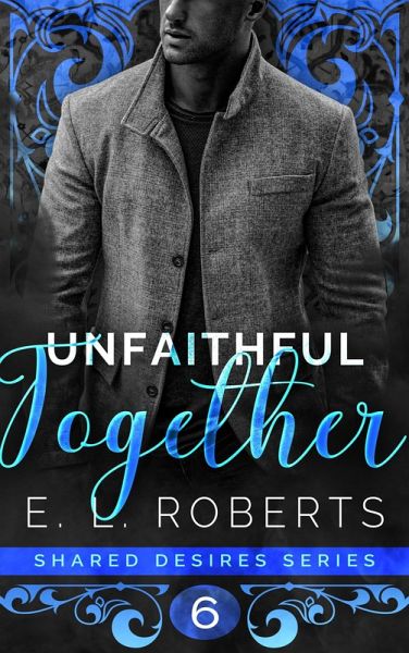 Unfaithful Together (Shared Desires Series, #6) (eBook, ePUB) Unfaithful Together (Shared Desires Series, #6) (eBook, ePUB)