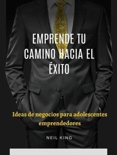 Emprende tu camino hacia el éxito (eBook, ePUB) - King, Neil