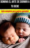 Domina El Arte de Dormir a tu Bebe (eBook, ePUB)