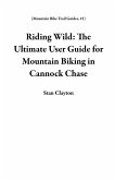 Riding Wild: The Ultimate User Guide for Mountain Biking in Cannock Chase (Mountain Bike Trail Guides, #1) (eBook, ePUB)