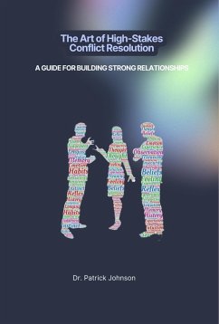 The Art of High-Stakes Conflict Resolution: A Guide for Building Strong Relationships (eBook, ePUB) - Johnson, Patrick
