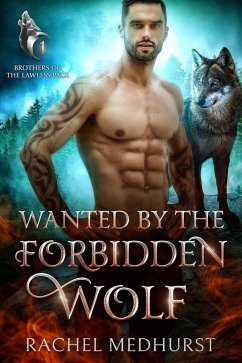 Wanted by the Forbidden Wolf (Brothers of the Lawless Pack, #1) (eBook, ePUB) - Medhurst, Rachel