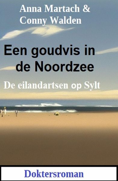 Een goudvis in de Noordzee: De eilandartsen op Sylt: Doktersroman (eBook, ePUB) Een goudvis in de Noordzee: De eilandartsen op Sylt: Doktersroman (eBook, ePUB)