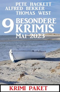 9 Besondere Krimis Mai 2023: Krimi Paket (eBook, ePUB) - Bekker, Alfred; Hackett, Pete; West, Thomas