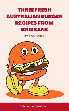 Cover Three Fresh Australian Burger Recipes from Brisbane (eBook, ePUB)