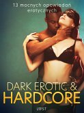 Dark erotic & hardcore - 13 mocnych opowiadań erotycznych (eBook, ePUB)