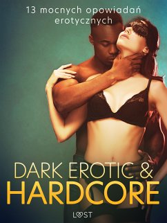 Dark erotic & hardcore - 13 mocnych opowiadań erotycznych (eBook, ePUB) - Curant, Catrina; M., Annah Viki; Lipa, Mila; SheWolf