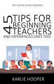 45 Tips for Beginning Teachers and Experienced Ones Too! (eBook, ePUB)