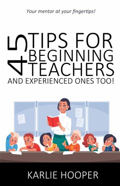 45 Tips for Beginning Teachers and Experienced Ones Too! (eBook, ePUB) - Hooper, Karlie