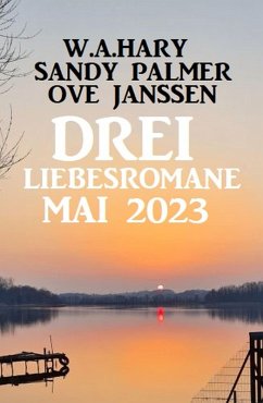 Drei Liebesromane Mai 2023 (eBook, ePUB) - Hary, W. A.; Palmer, Sandy; Janssen, Ove