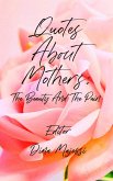 Quotes About Mothers: The Beauty And The Pain (Quotes of Life, #1) (eBook, ePUB)