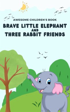 The Brave Little Elephant and the Three Rabbit Friends (eBook, ePUB) - Lu, Justin