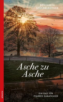 Asche zu Asche / Pfarrer Gabathuler Bd.2 (eBook, ePUB) - Stückelberger, Benjamin