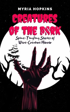 Creatures of the Dark: Spine-Tingling Stories of Were-Creature Horror (eBook, ePUB) - Hopkins, Myria
