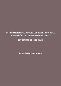 Estudio sistematizado de la Ley reguladora de la Jurisdicción Contencioso-Administrativa (eBook, ePUB) - Martínez Atienza Gorgonio