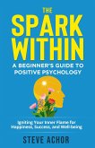 The Spark Within: A Beginner's Guide to Positive Psychology (eBook, ePUB)