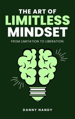 The Art of Limitless Mindset - From Limitation To Liberation (eBook, ePUB) - Nandy, Danny