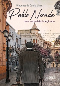 Pablo Neruda: Uma Entrevista Imaginada (eBook, ePUB) - Lima, Diogenes da Cunha