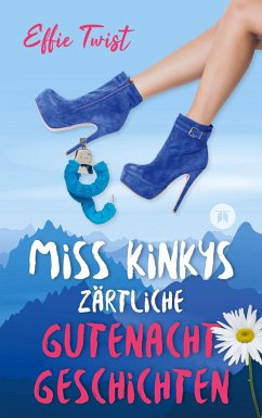 Miss Kinkys zärtliche Gutenachtgeschichten oder: Urlaub mit Klugscheißer - Twist, Effie