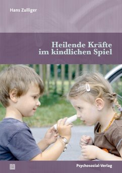 Heilende Kräfte im kindlichen Spiel - Zulliger, Hans