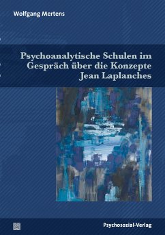 Psychoanalytische Schulen im Gespräch über die Konzepte Jean Laplanches - Mertens, Wolfgang