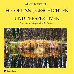 Fotokunst, Geschichten und Perspektiven - Fischer, Arnold