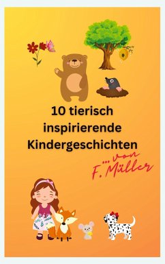 10 tierisch inspirierende Kindergeschichten - Müller, Florian