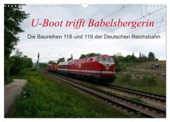 U-Boot trifft Babelsbergerin. Die Baureihen 118 und 119 der Deutschen Reichsbahn (Wandkalender 2024 DIN A3 quer), CALVENDO Monatskalender